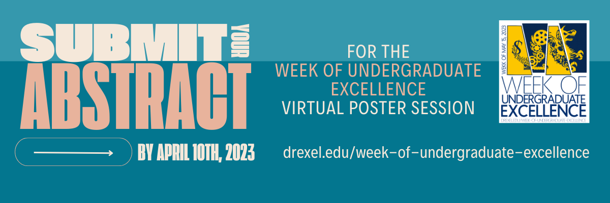 Submit an abstract for the Week of Undergraduate Excellence virtual poster session by April 10, 2023. More info at drexel.edu/week-of-undergraduate-excellence